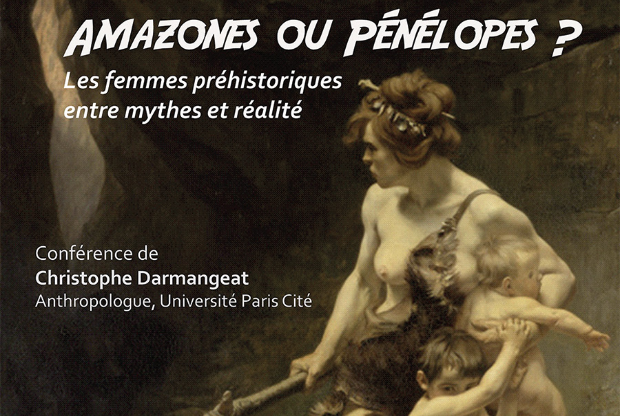 Médiation | Amazones ou Pénélopes ? Les femmes préhistoriques entre mythes et réalité